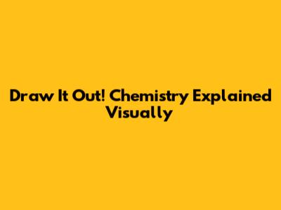 Draw It Out! Chemistry Explained Visually