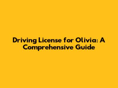 Driving License for Olivia: A Comprehensive Guide