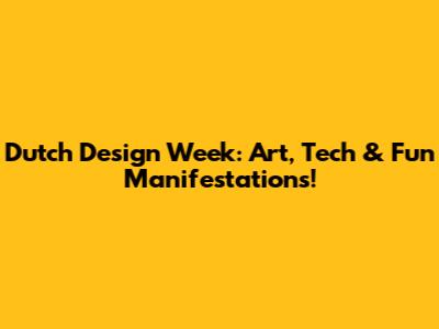 Dutch Design Week: Art, Tech & Fun Manifestations!
