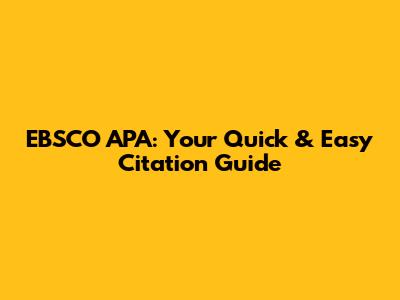 EBSCO APA: Your Quick & Easy Citation Guide