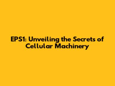 EPS1: Unveiling the Secrets of Cellular Machinery