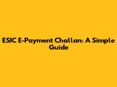 ESIC E-Payment Challan: A Simple Guide