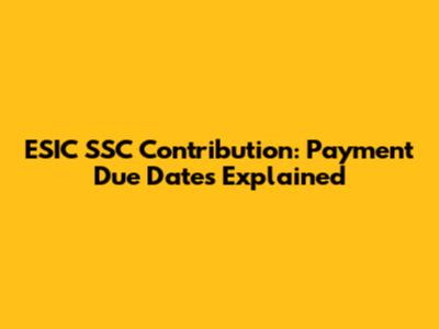 ESIC SSC Contribution: Payment Due Dates Explained