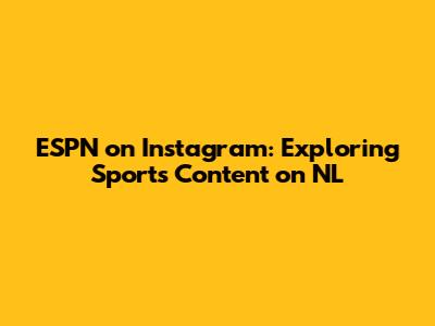 ESPN on Instagram: Exploring Sports Content on NL
