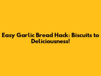 Easy Garlic Bread Hack: Biscuits to Deliciousness!