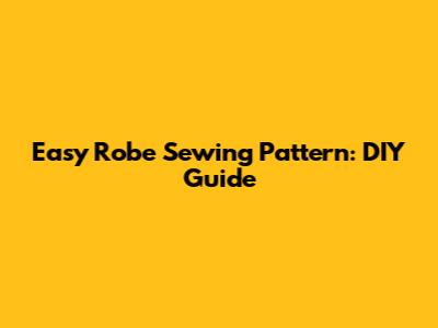 Easy Robe Sewing Pattern: DIY Guide