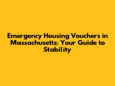 Emergency Housing Vouchers in Massachusetts: Your Guide to Stability