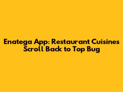 Enatega App: Restaurant Cuisines Scroll Back to Top Bug