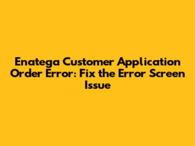 Enatega Customer Application Order Error: Fix the Error Screen Issue