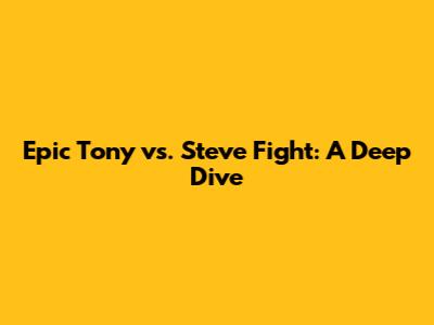 Epic Tony vs. Steve Fight: A Deep Dive