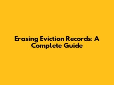 Erasing Eviction Records: A Complete Guide