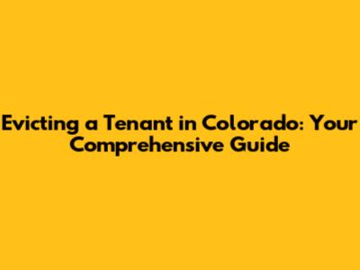 Evicting a Tenant in Colorado: Your Comprehensive Guide