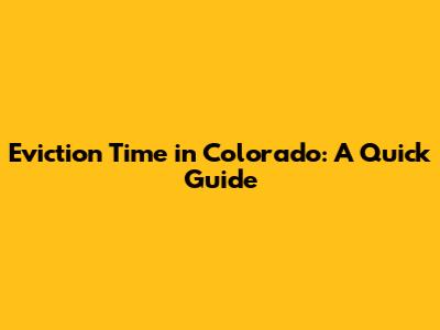 Eviction Time in Colorado: A Quick Guide