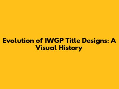 Evolution of IWGP Title Designs: A Visual History