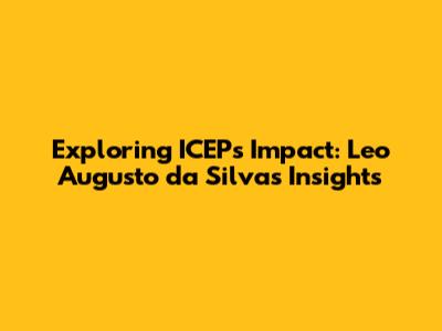Exploring ICEP's Impact: Leo Augusto da Silva's Insights