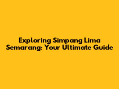 Exploring Simpang Lima Semarang: Your Ultimate Guide