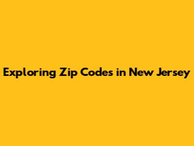 Exploring Zip Codes in New Jersey