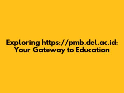 Exploring https://pmb.del.ac.id: Your Gateway to Education