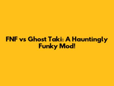 FNF vs Ghost Taki: A Hauntingly Funky Mod!