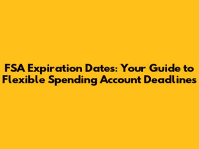 FSA Expiration Dates: Your Guide to Flexible Spending Account Deadlines