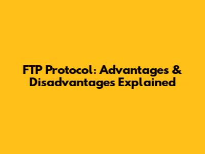 FTP Protocol: Advantages & Disadvantages Explained