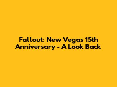 Fallout: New Vegas 15th Anniversary - A Look Back