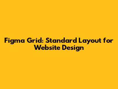 Figma Grid: Standard Layout for Website Design