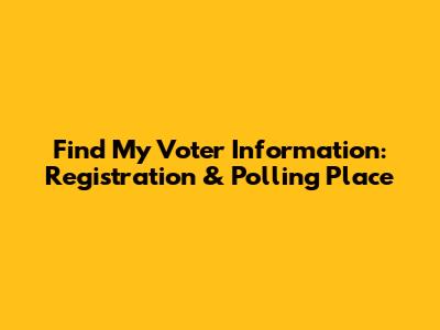 Find My Voter Information: Registration & Polling Place