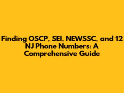 Finding OSCP, SEI, NEWSSC, and 12 NJ Phone Numbers: A Comprehensive Guide
