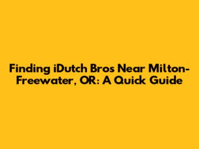 Finding iDutch Bros Near Milton-Freewater, OR: A Quick Guide