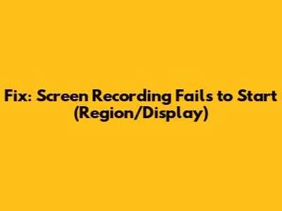Fix: Screen Recording Fails to Start (Region/Display)