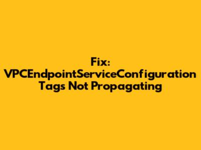 Fix: VPCEndpointServiceConfiguration Tags Not Propagating