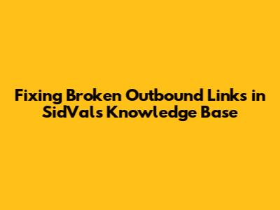 Fixing Broken Outbound Links in SidVal's Knowledge Base