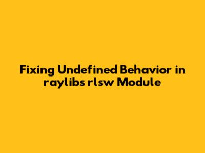 Fixing Undefined Behavior in raylib's rlsw Module
