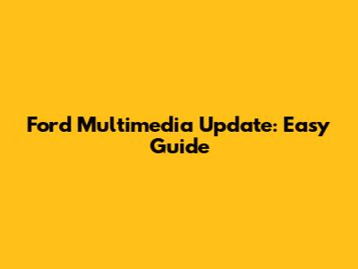 Ford Multimedia Update: Easy Guide