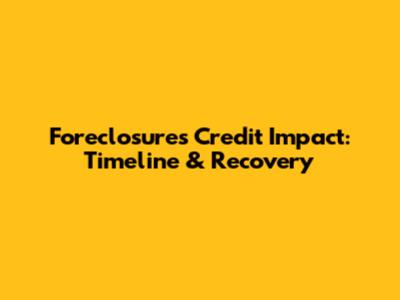 Foreclosure's Credit Impact: Timeline & Recovery