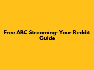 Free ABC Streaming: Your Reddit Guide