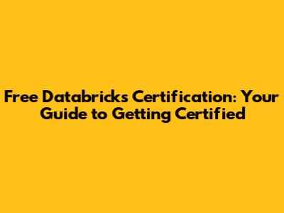 Free Databricks Certification: Your Guide to Getting Certified