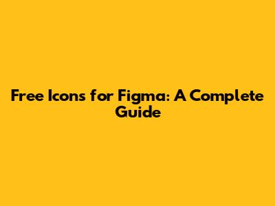 Free Icons for Figma: A Complete Guide