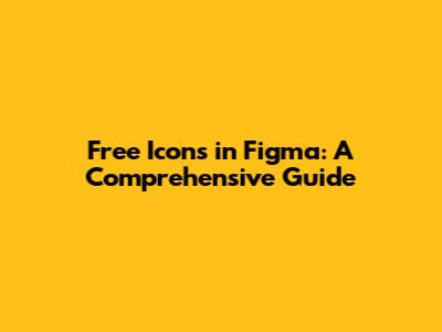 Free Icons in Figma: A Comprehensive Guide