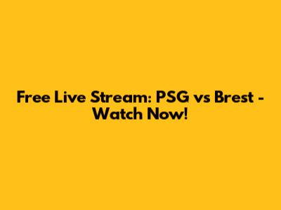 Free Live Stream: PSG vs Brest - Watch Now!