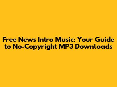 Free News Intro Music: Your Guide to No-Copyright MP3 Downloads