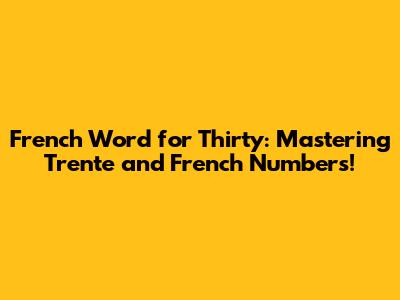 French Word for Thirty: Mastering 'Trente' and French Numbers!