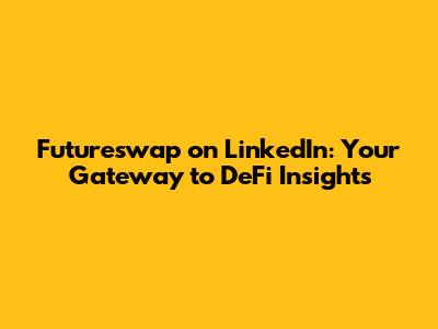 Futureswap on LinkedIn: Your Gateway to DeFi Insights