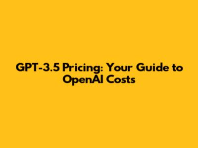 GPT-3.5 Pricing: Your Guide to OpenAI Costs
