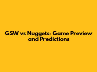 GSW vs Nuggets: Game Preview and Predictions