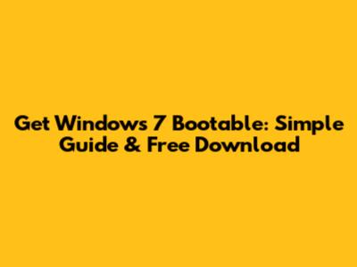 Get Windows 7 Bootable: Simple Guide & Free Download