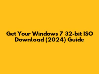 Get Your Windows 7 32-bit ISO Download (2024) Guide