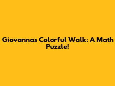 Giovanna's Colorful Walk: A Math Puzzle!