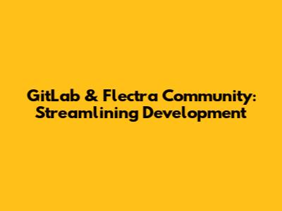 GitLab & Flectra Community: Streamlining Development